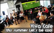 Viva Cafe this summer Let’s be cool