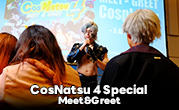 CosNatsu 4 Special Meet&Greet