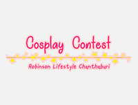 🟦 New Event | เพิ่มงาน Cosplay Contest Robinson Lifestyle Chanthaburi