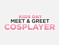 🟦 New Event | Kids Day Meet & Greet Cosplayer